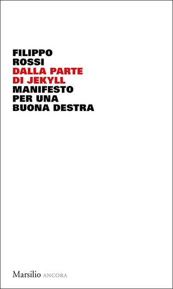 Dalla parte di Jekyll. Manifesto per una buona destra - Filippo Rossi - Libro Marsilio 2019, Ancora | Libraccio.it