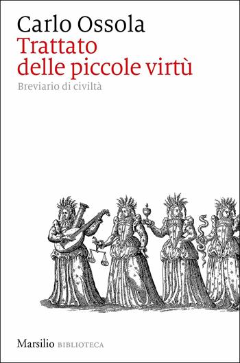 Trattato delle piccole virtù. Breviario di civiltà - Carlo Ossola - Libro Marsilio 2019, Biblioteca | Libraccio.it