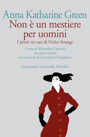 Non è un mestiere per uomini. I primi tre casi di Violet Strange. Testo inglese a fronte - Anna Katharine Green - Libro Marsilio 2019, Letteratura universale | Libraccio.it