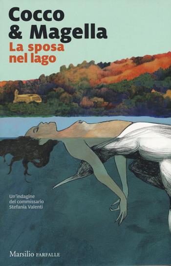 La sposa nel lago. Un'indagine del commissario Stefania Valenti - Cocco & Magella - Libro Marsilio 2019, Farfalle | Libraccio.it