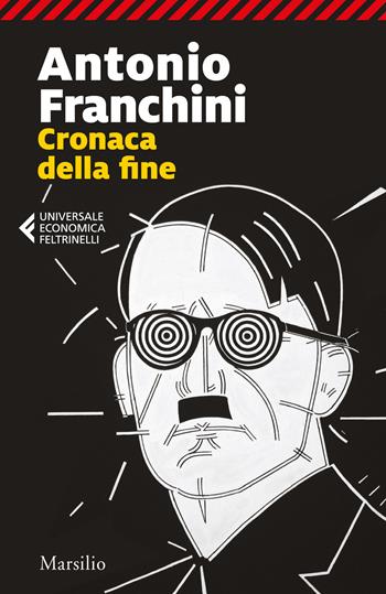 Cronaca della fine - Antonio Franchini - Libro Marsilio 2019, Universale economica Feltrinelli | Libraccio.it