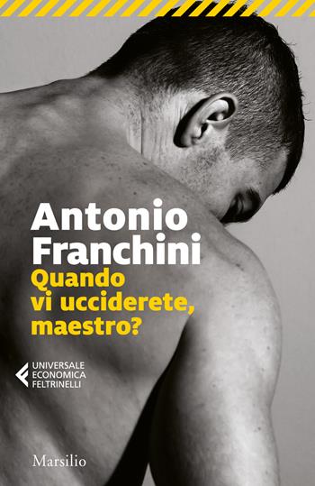 Quando vi ucciderete, maestro? - Antonio Franchini - Libro Marsilio 2019, Universale economica Feltrinelli | Libraccio.it