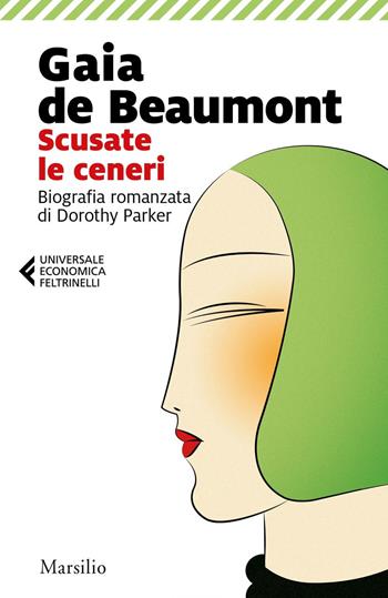 Scusate le ceneri. Biografia romanzata di Dorothy Parker - Gaia De Beaumont - Libro Marsilio 2019, Universale economica Feltrinelli | Libraccio.it