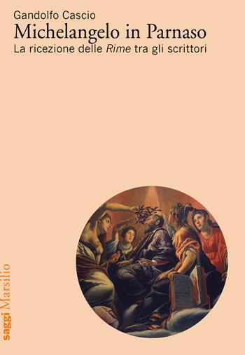 Michelangelo in Parnaso. La ricezione delle Rime tra gli scrittori - Gandolfo Cascio - Libro Marsilio 2019, Saggi | Libraccio.it