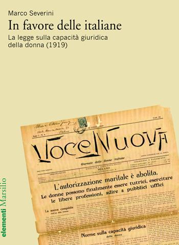 In favore delle italiane. La legge sulla capacità giuridica della donna (1919) - Marco Severini - Libro Marsilio 2019, Elementi | Libraccio.it