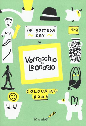 In bottega con Verrocchio e Leonardo. Colouring book - Paola Momenté - Libro Marsilio 2019 | Libraccio.it