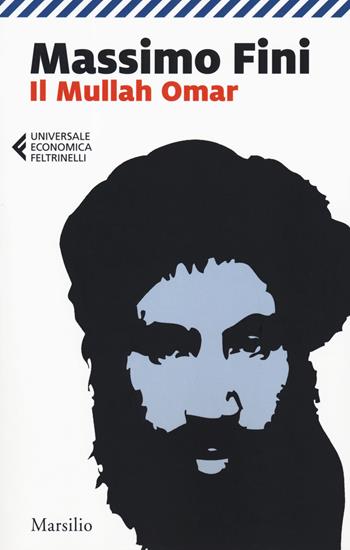 Il Mullah Omar - Massimo Fini - Libro Marsilio 2019, Universale economica Feltrinelli | Libraccio.it