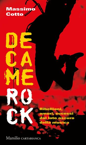 Decamerock. Ribellioni, amori, eccessi dal lato oscuro della musica - Massimo Cotto - Libro Marsilio 2020, Cartabianca | Libraccio.it
