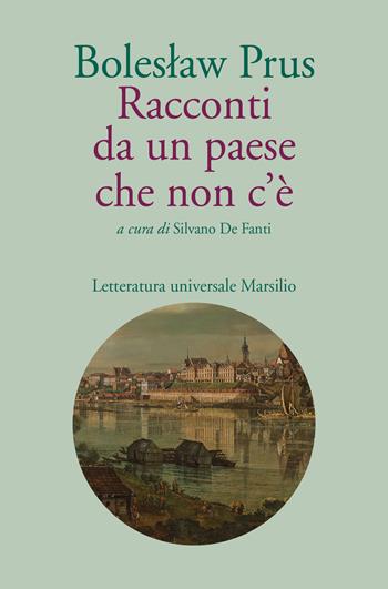 Racconti da un paese che non c'è - Boleslaw Prus - Libro Marsilio 2020, Letteratura universale | Libraccio.it