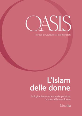 Oasis. Cristiani e musulmani nel mondo globale. Vol. 30: Islam delle donne. Teologhe, femministe e leader politiche: la voce delle musulmane, L'.  - Libro Marsilio 2019, Riviste | Libraccio.it