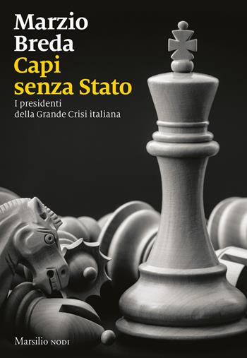 Capi senza Stato. I presidenti della grande crisi italiana - Marzio Breda - Libro Marsilio 2022, I nodi | Libraccio.it