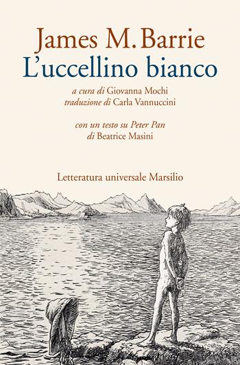 L' uccellino bianco - James Matthew Barrie - Libro Marsilio 2020, Letteratura universale | Libraccio.it