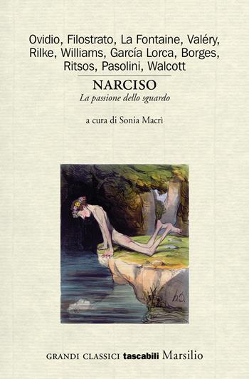 Narciso. La passione dello sguardo. Variazioni sul mito  - Libro Marsilio 2020, Grandi classici tascabili | Libraccio.it
