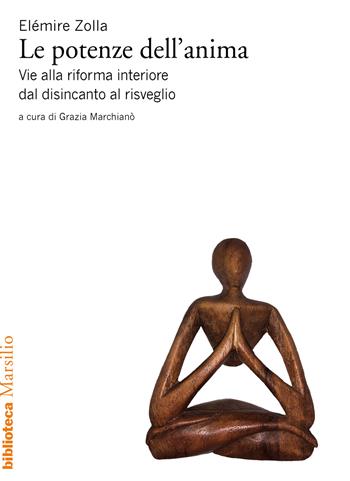 Le potenze dell'anima. Vie alla riforma interiore dal disincanto al risveglio - Elémire Zolla - Libro Marsilio 2020, Biblioteca | Libraccio.it