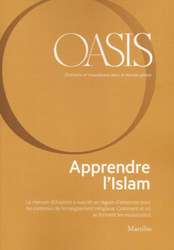 Oasis. Cristiani e musulmani nel mondo globale. Ediz. francese. Vol. 29: Apprendre l'Islam.  - Libro Marsilio 2020 | Libraccio.it