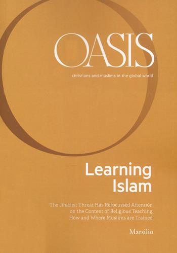 Oasis. Cristiani e musulmani nel mondo globale. Ediz. inglese. Vol. 29: Learning Islam  - Libro Marsilio 2020 | Libraccio.it
