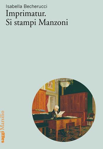 Imprimatur. Si stampi Manzoni - Isabella Becherucci - Libro Marsilio 2020, Saggi | Libraccio.it