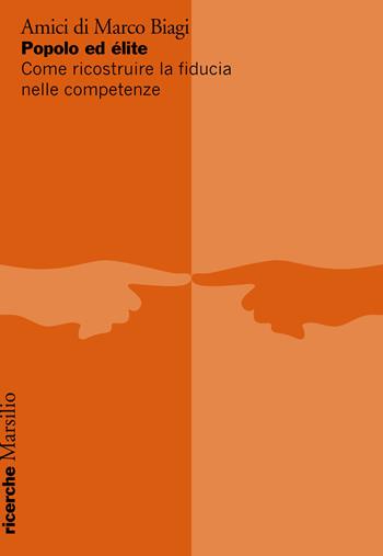 Popolo ed élite. Come ricostruire la fiducia nelle competenze  - Libro Marsilio 2020, Ricerche | Libraccio.it