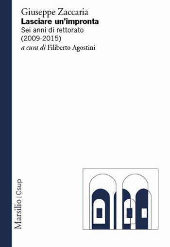 Lasciare un impronta. Sei anni di rettorato (2009-2015) - Giuseppe Zaccaria - Libro Marsilio 2021, Ricerche | Libraccio.it