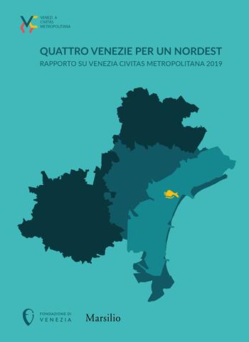 Quattro Venezie per un Nordest. Rapporto su Venezia Civitas Metropolitana 2019  - Libro Marsilio 2019 | Libraccio.it