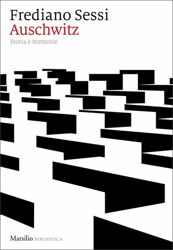 Auschwitz. Storia e memorie - Frediano Sessi, Enrico Mottinelli - Libro Marsilio 2020, Biblioteca | Libraccio.it