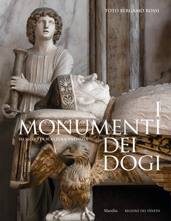 I monumenti dei dogi. Sei secoli di scultura a Venezia. Ediz. a colori - Toto Bergamo Rossi - Libro Marsilio 2020, Grandi libri illustrati | Libraccio.it