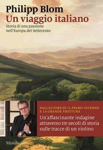 Un viaggio italiano. Storia di una passione nell'Europa del Settecento - Philipp Blom - Libro Marsilio 2020, I nodi | Libraccio.it