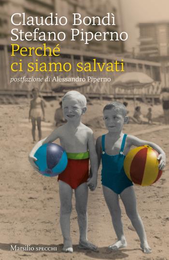 Perché ci siamo salvati - Stefano Piperno, Claudio Bondì - Libro Marsilio 2020, Gli specchi | Libraccio.it