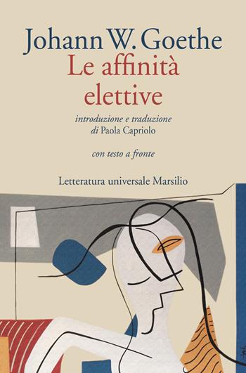 Le affinità elettive. Testo originale a fronte - Johann Wolfgang Goethe - Libro Marsilio 2020, Letteratura universale | Libraccio.it