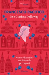 Io e Clarissa Dalloway. Nuova educazione sentimentale per ragazzi