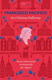 Io e Clarissa Dalloway. Nuova educazione sentimentale per ragazzi