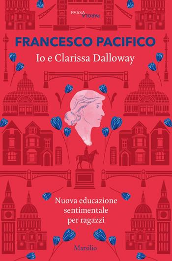 Io e Clarissa Dalloway. Nuova educazione sentimentale per ragazzi - Francesco Pacifico - Libro Marsilio 2020, Passaparola | Libraccio.it