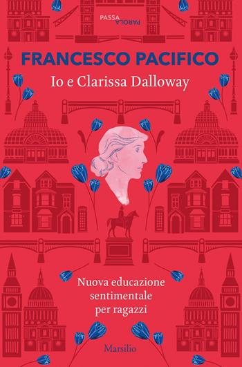 Io e Clarissa Dalloway. Nuova educazione sentimentale per ragazzi - Francesco Pacifico - Libro Marsilio 2020, Passaparola | Libraccio.it