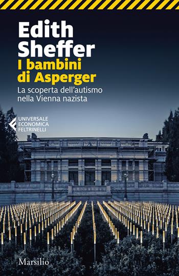 I bambini di Asperger. La scoperta dell'autismo nella Vienna nazista - Edith Sheffer - Libro Marsilio 2020, Universale economica Feltrinelli | Libraccio.it