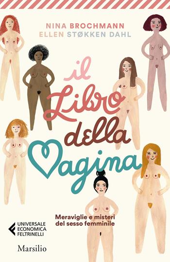 Il libro della vagina. Meraviglie e misteri del sesso femminile - Nina Brochmann, Ellen Støkken Dahl - Libro Marsilio 2020, Universale economica Feltrinelli | Libraccio.it