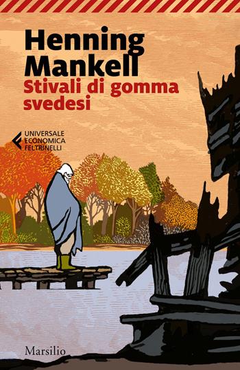 Stivali di gomma svedesi - Henning Mankell - Libro Marsilio 2020, Universale economica Feltrinelli | Libraccio.it