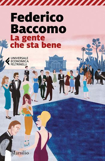 La gente che sta bene - Federico Baccomo - Libro Marsilio 2020, Universale economica Feltrinelli | Libraccio.it