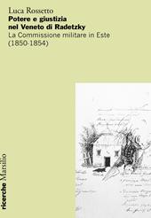 Potere e giustizia nel Veneto di Radetzky. La Commissione militare in Este (1850-1854)