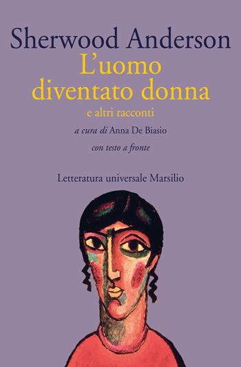 L' uomo diventato donna e altri racconti. Testo inglese a fronte - Sherwood Anderson - Libro Marsilio 2020, Letteratura universale | Libraccio.it