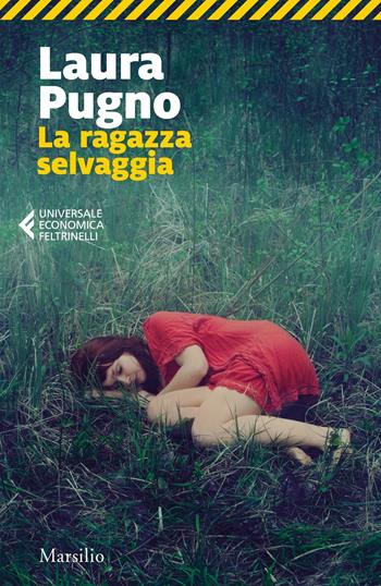 La ragazza selvaggia - Laura Pugno - Libro Marsilio 2020, Universale economica Feltrinelli | Libraccio.it