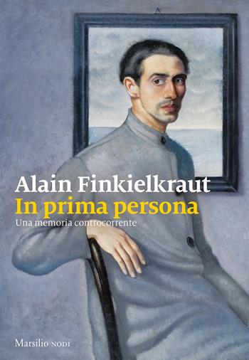 In prima persona. Una memoria controcorrente - Alain Finkielkraut - Libro Marsilio 2020, I nodi | Libraccio.it