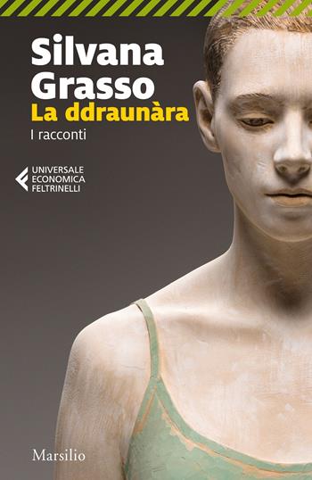 La ddraunàra. I racconti - Silvana Grasso - Libro Marsilio 2020, Universale economica Feltrinelli | Libraccio.it