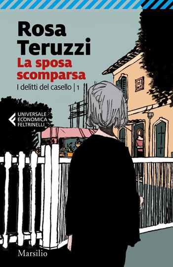 La sposa scomparsa. I delitti del casello. Vol. 1 - Rosa Teruzzi - Libro Marsilio 2020, Universale economica Feltrinelli | Libraccio.it