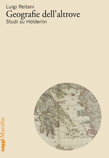 Geografie dell'altrove. Studi su Hölderlin - Luigi Reitani - Libro Marsilio 2020, Saggi | Libraccio.it