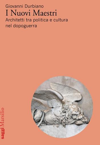 I Nuovi Maestri. Architetti tra politica e cultura nel dopoguerra - Giovanni Durbiano - Libro Marsilio 2020, Saggi | Libraccio.it