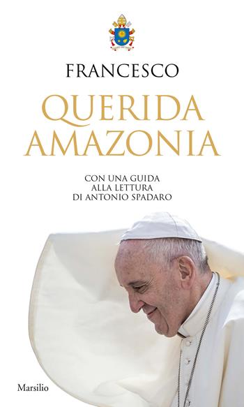 «Querida Amazonia». Esortazione apostolica postsinodale al popolo di Dio e a tutte le persone di buona volontà - Francesco (Jorge Mario Bergoglio) - Libro Marsilio 2020 | Libraccio.it