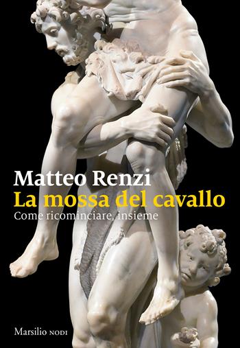 La mossa del cavallo - Matteo Renzi - Libro Marsilio 2020, I nodi | Libraccio.it