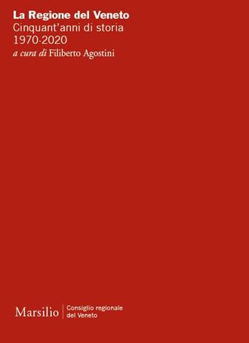 La Regione del Veneto. Cinquant'anni di storia. 1970-2020  - Libro Marsilio 2020, Ricerche | Libraccio.it