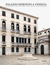 Palazzo Morosini a Venezia. La dimora dell'ultimo eroe della Serenissima. Ediz. illustrata