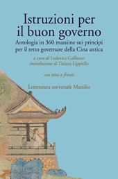 Istruzioni per il buon governo. Antologia in 360 massime sui principi per il retto governare della Cina antica. Testo originale a fronte